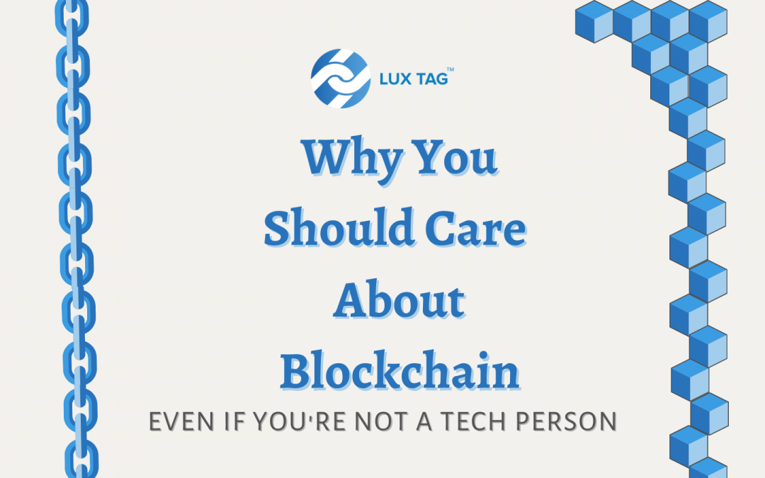 Why You Should Care About Blockchain: Even if You’re Not a Tech Person