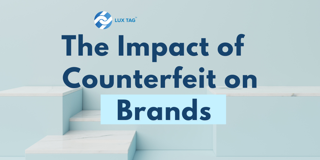 The 3 Biggest Impacts of Counterfeit on Brands!