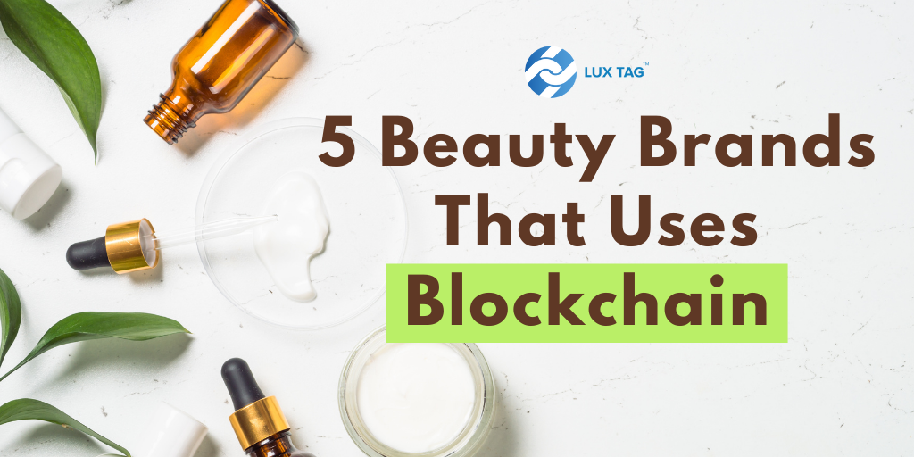 5 Beauty Brands that Uses Blockchain Technology