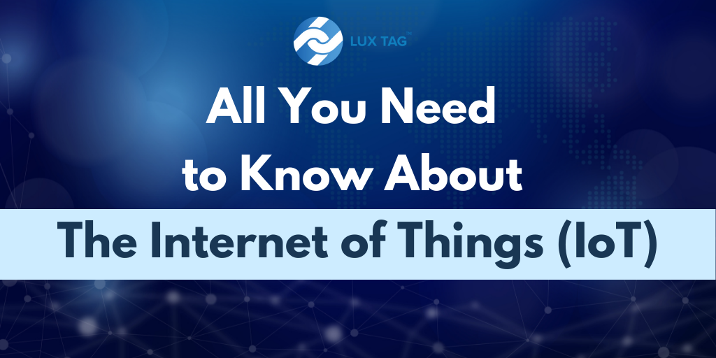 All You Need to Know about The Internet of Things (IoT)